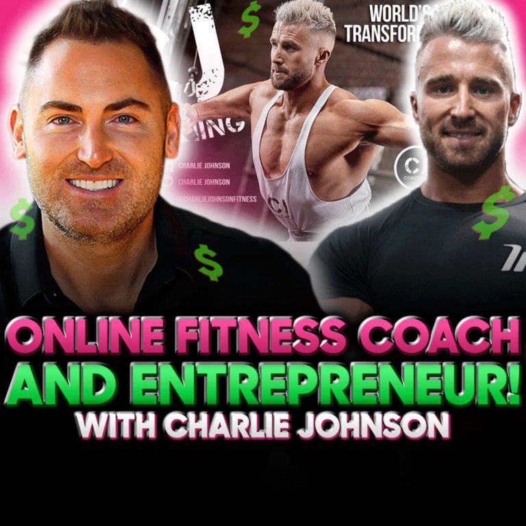 6 Figure Estate Agent to 7 Figure Fitness Coach! Podcast w/ Charlie Johnson