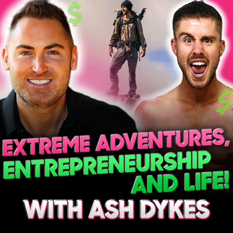 Extreme Adventures, Entrepreneurship and Life! Podcast w/Ash Dykes