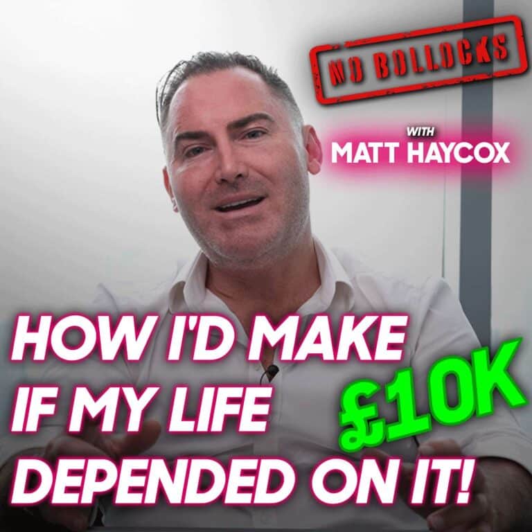 How I’d Make £10K if My Life Depended on it!
