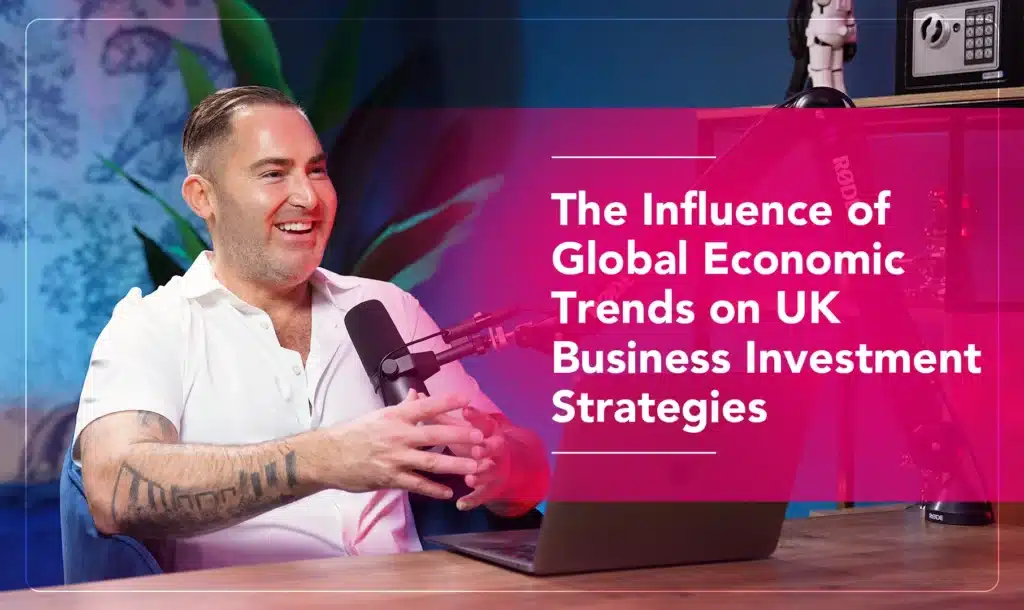 The Influence of Global Economic Trends on UK Business Investment Strategies
