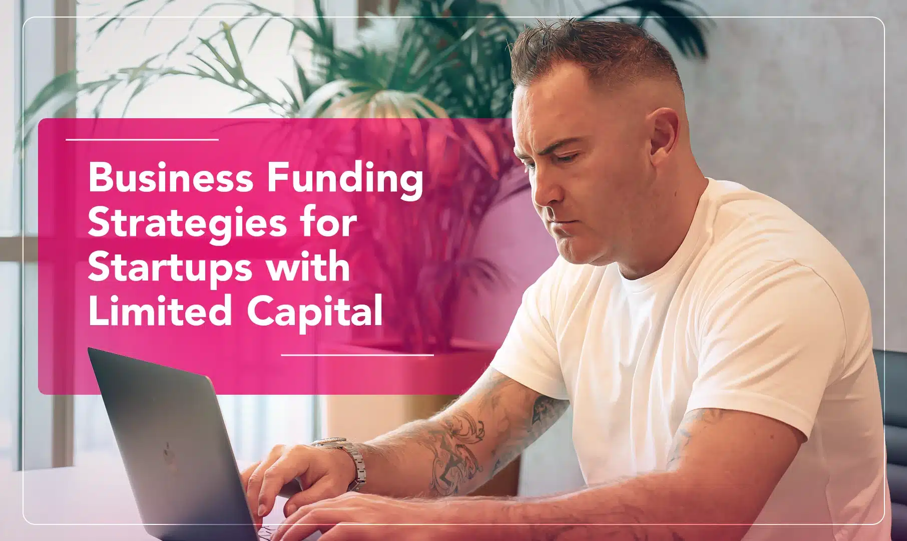 Business Funding Strategies for Startups with Limited Capital