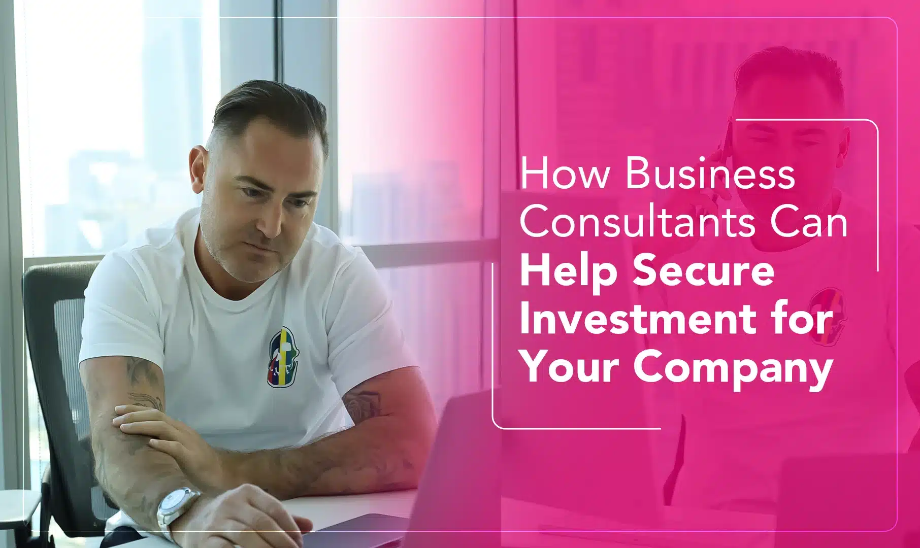 How Business Consultants Can Help Secure Investment for Your Company