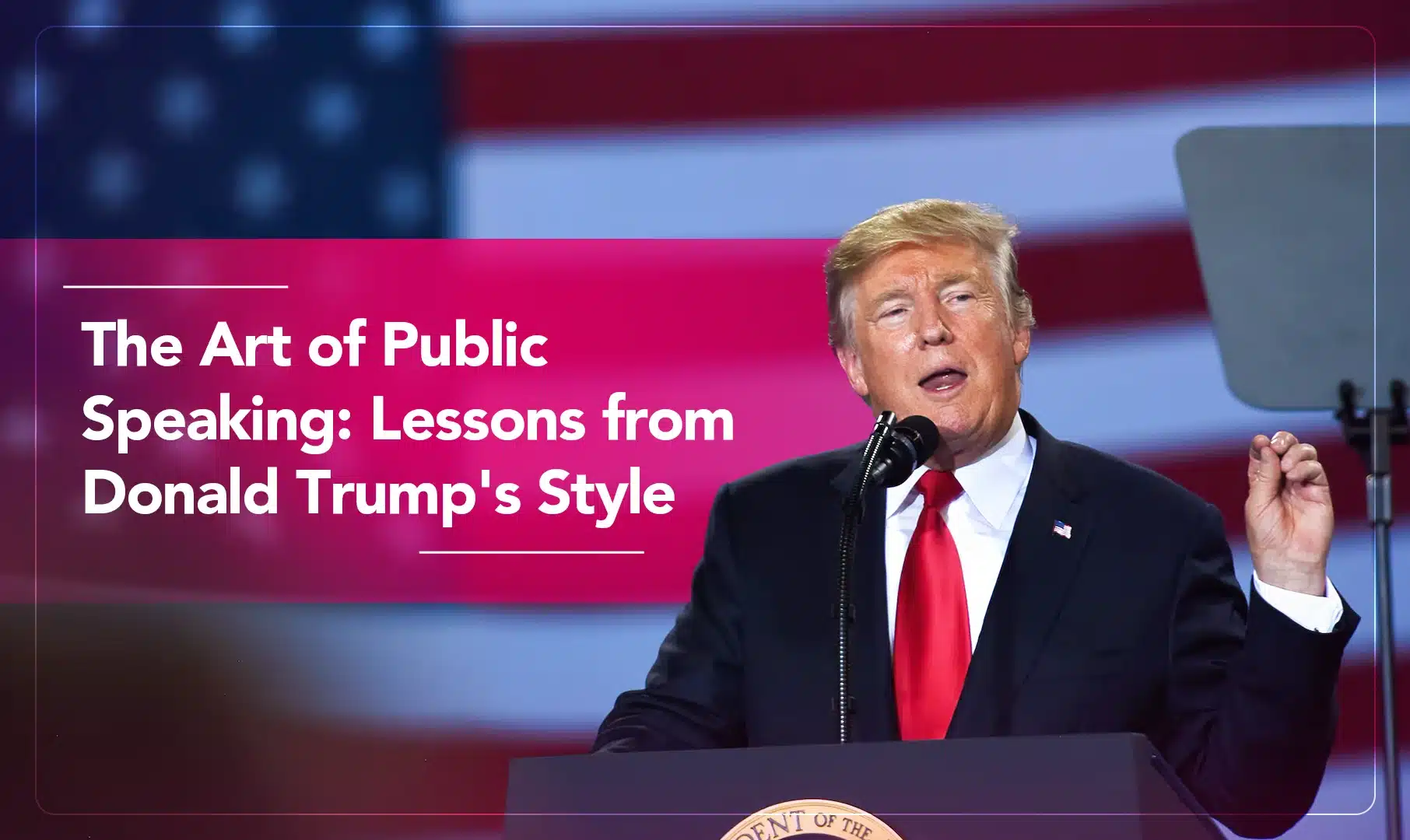 Donald Trump's Speaking Style - The Art of Public Speaking & Lessons for Business Leaders