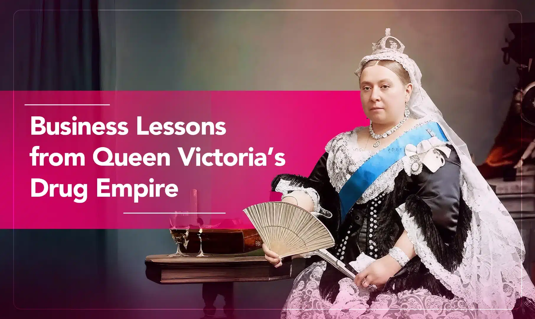 Business Lessons from Queen Victoria’s Drug Empire