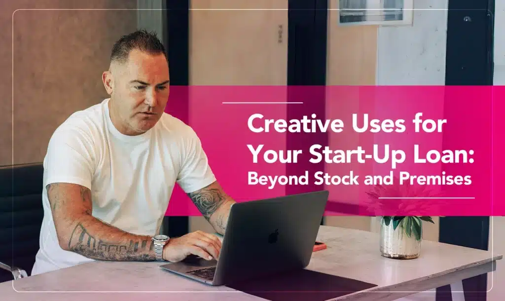 Creative Uses for Your Start-Up Loan: Beyond Stock and Premises