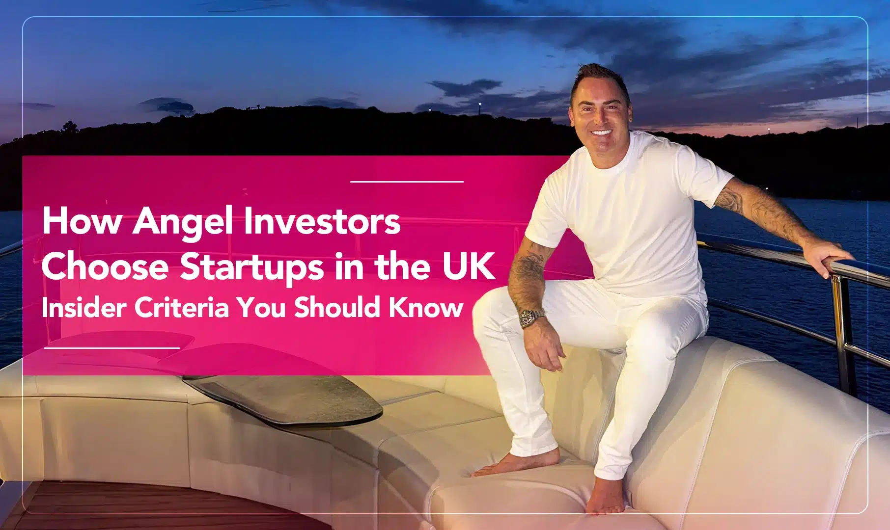 How Angel Investors Choose Startups in the UK: Insider Criteria You Should Know