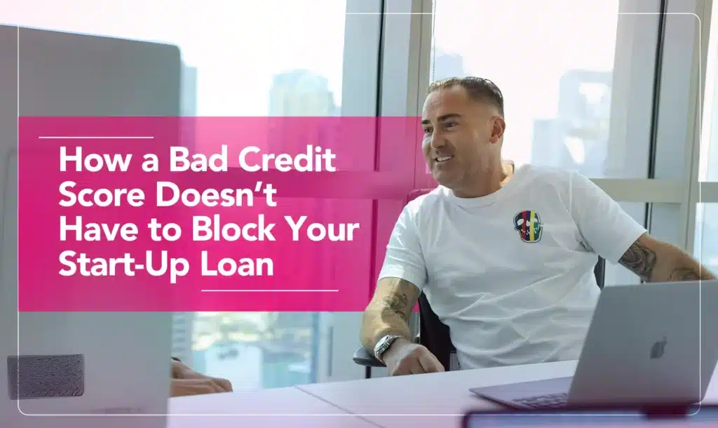 How a Bad Credit Score Doesn’t Have to Block Your Start-Up Loan