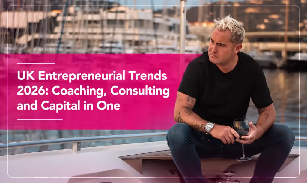 UK Entrepreneurial Trends 2026: Coaching, Consulting and Capital in One