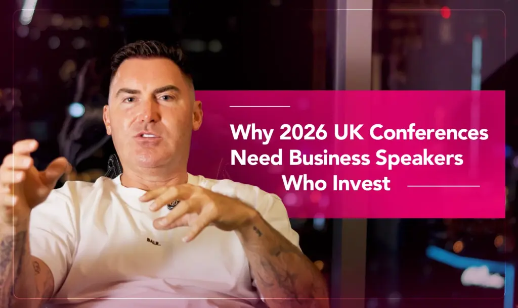Why 2026 UK Conferences Need Business Speakers Who Invest