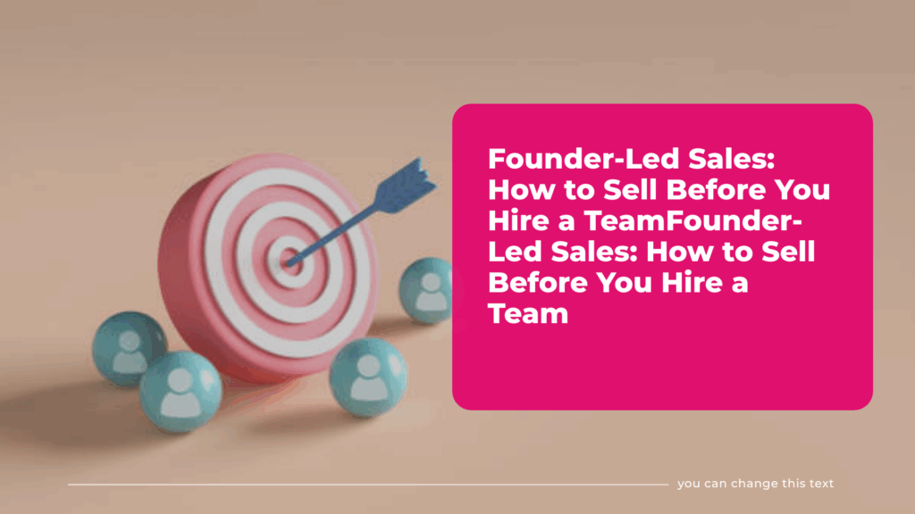 Founder-Led Sales: How to Sell Before You Hire a Team