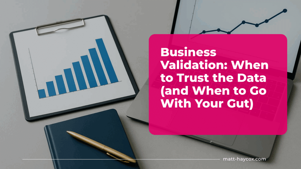 Business Validation - When to Trust the Data (and When to Go With Your Gut)