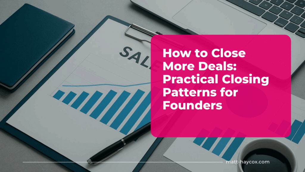 How to Close More Deals- Practical Closing Techniques for Founders
