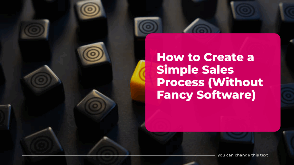 How to Create a Simple Sales Process (Without Fancy Software)