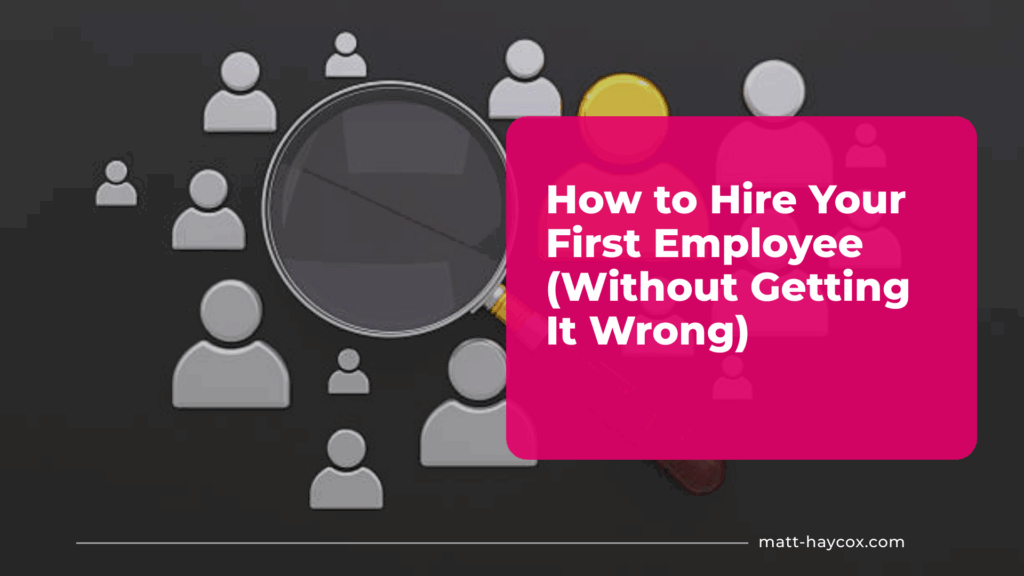 How to Hire Your First Employee (Without Getting It Wrong)