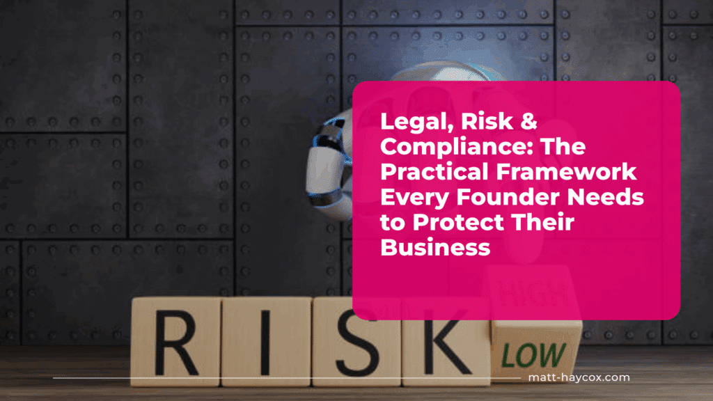 Legal, Risk & Compliance -The Practical Framework Every Founder Needs to Protect Their Business