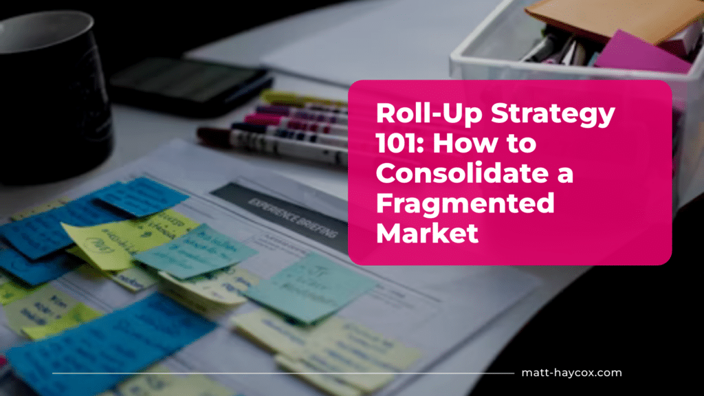 Roll-Up Strategy 101 - How to Consolidate a Fragmented Market