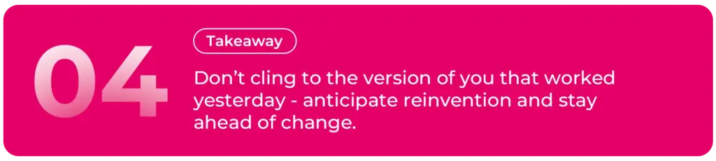 Reinvent Yourself Before You Need To