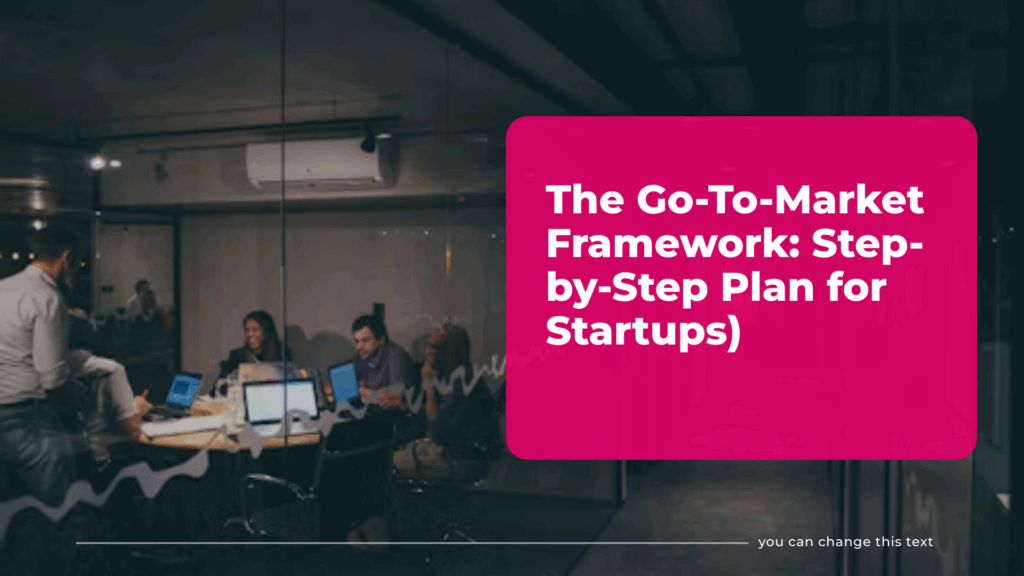 The Go-To-Market Framework: Step-by-Step Plan for Startups