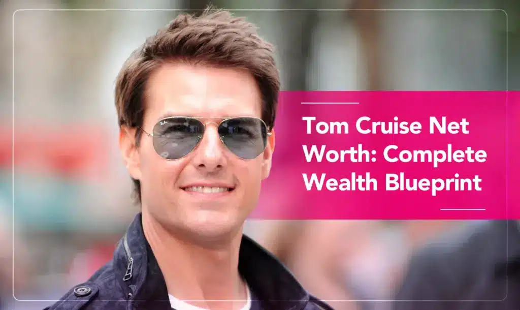 Tom Cruise Net Worth - Complete Wealth Blueprint
