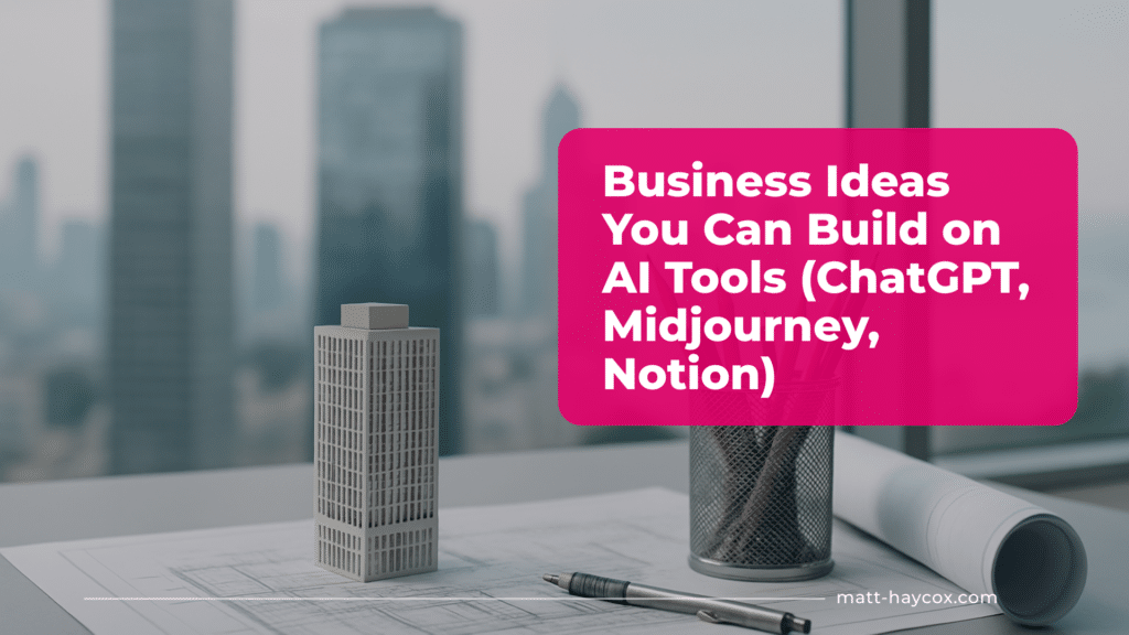 Business Ideas You Can Build on AI Tools (ChatGPT, Midjourney, Notion)