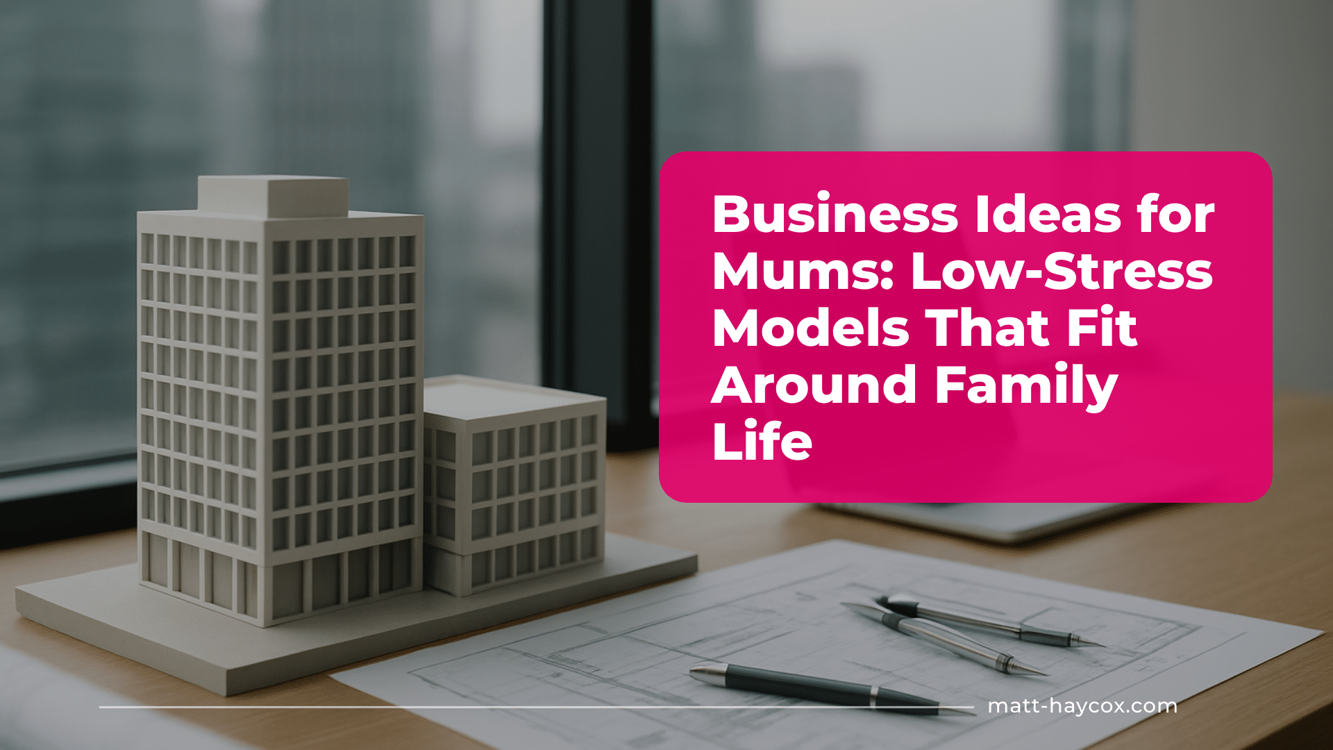 Business Ideas for Mums: Low-Stress Models That Fit Around Family Life