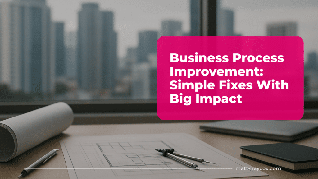 Business Process Improvement- Simple Fixes With Big Impact