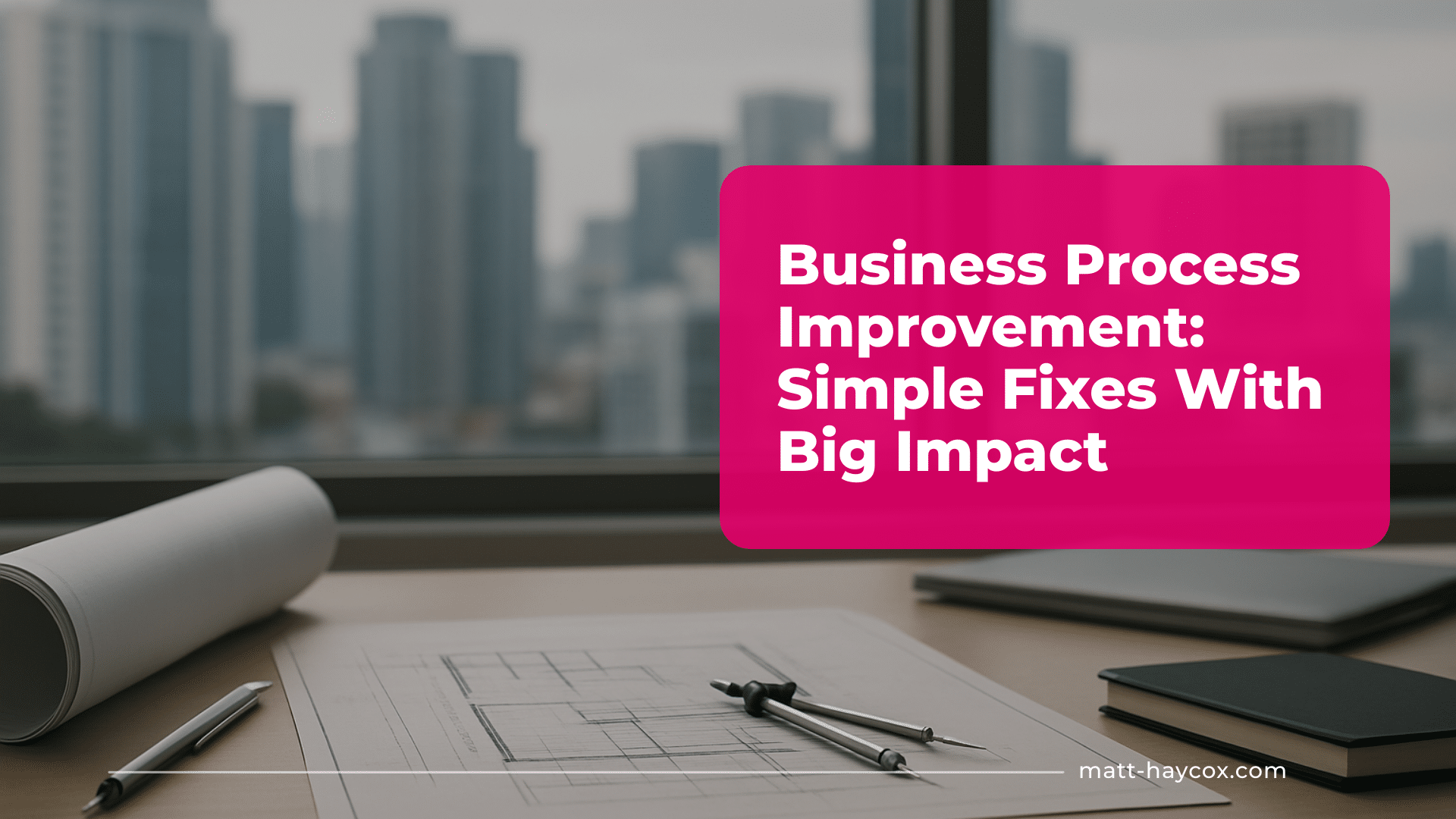 Business Process Improvement- Simple Fixes With Big Impact