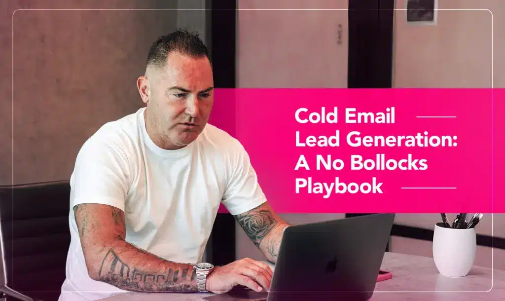 Cold Email Lead Generation: A No Bollocks Playbook