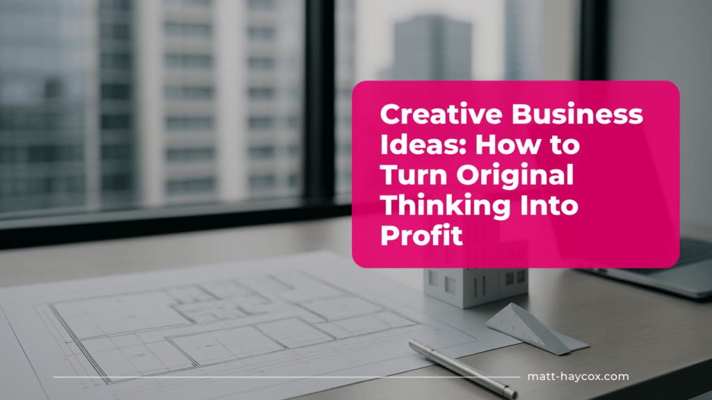 Creative Business Ideas- How to Turn Original Thinking Into Profit