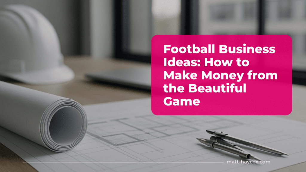Football Business Ideas: How to Make Money from the Beautiful Game
