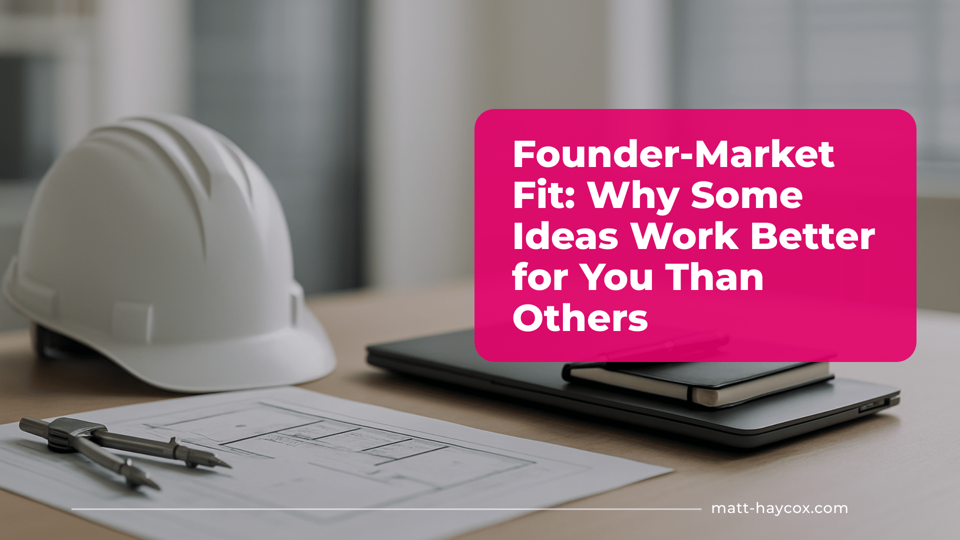Founder-Market Fit- Why Some Ideas Work Better for You Than Others