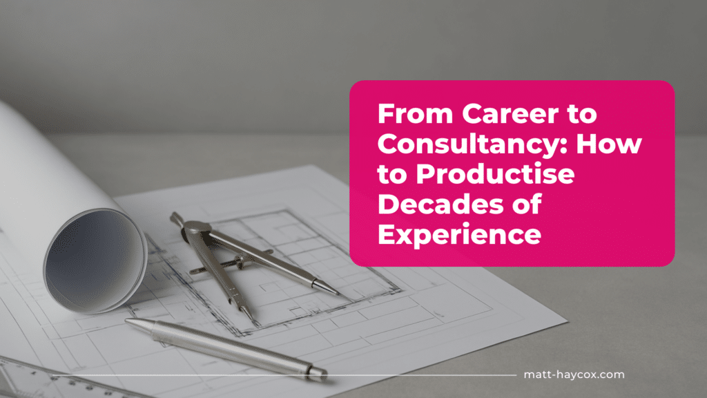 From Career to Consultancy- How to Productise Decades of Experience