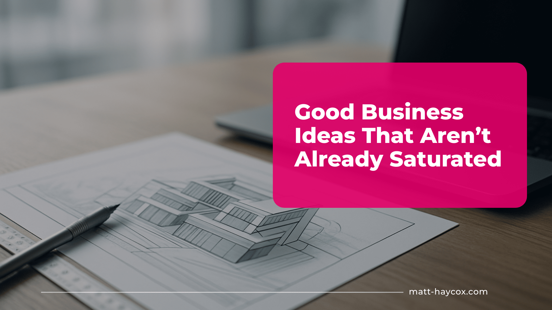 Good Business Ideas That Aren’t Already Saturated