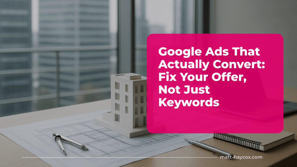 Google Ads That Actually Convert- Fix Your Offer, Not Just Keywords