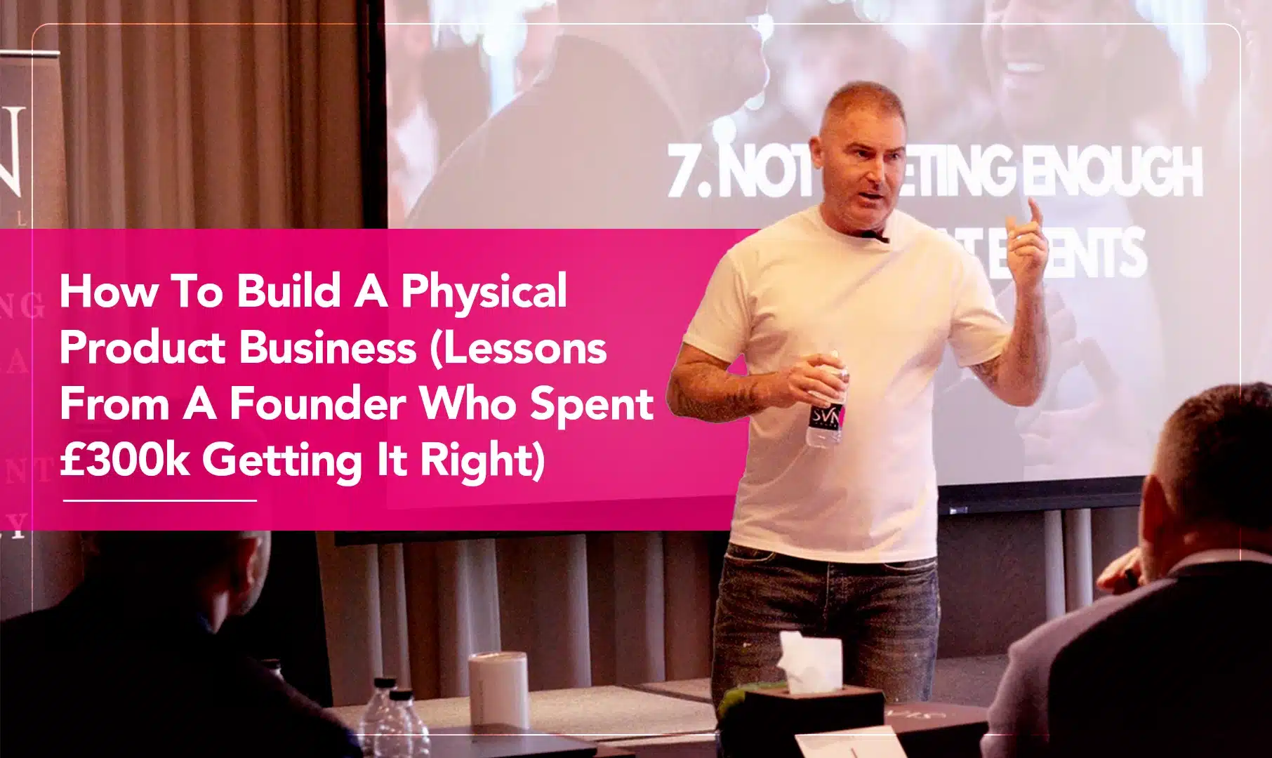 How To Build A Physical Product Business (Lessons From A Founder Who Spent £300k Getting It Right)