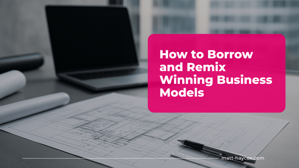 How to Borrow and Remix Winning Business Models