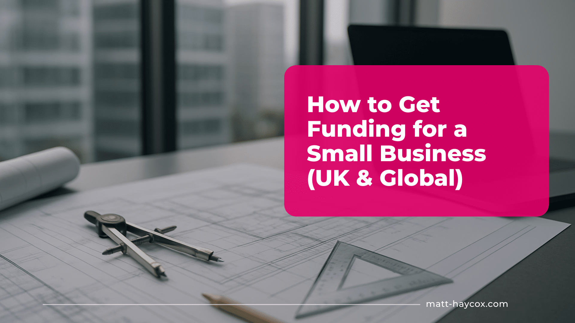How to Get Funding for a Small Business (UK & Global)