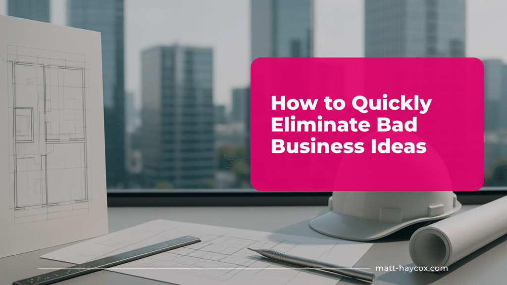 How to Quickly Eliminate Bad Business Ideas