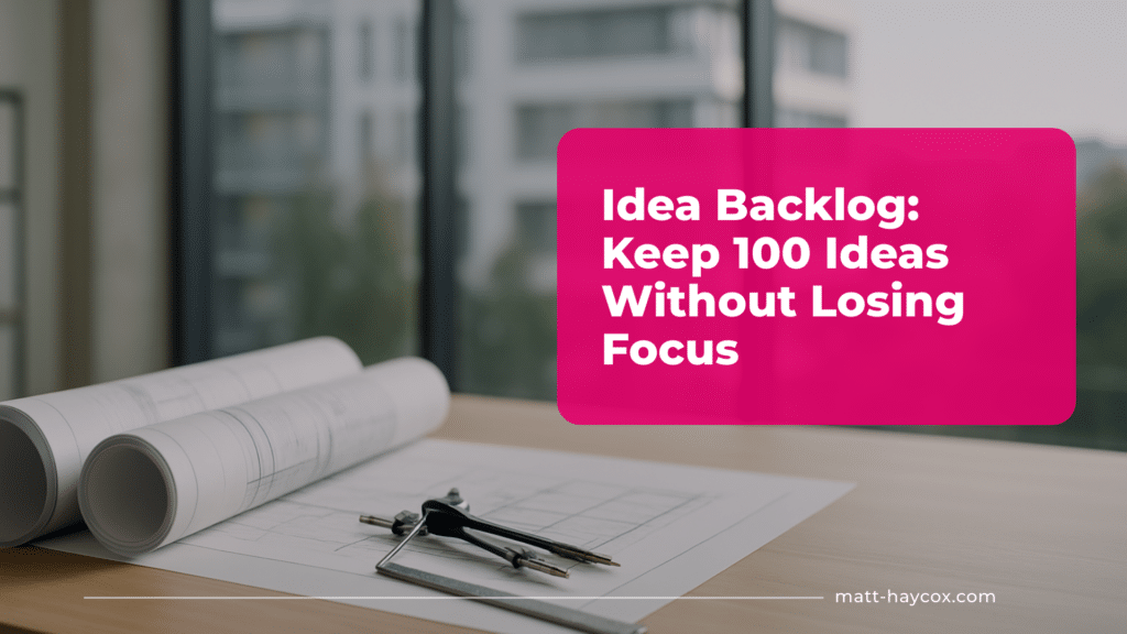 Idea Backlog- Keep 100 Ideas Without Losing Focus
