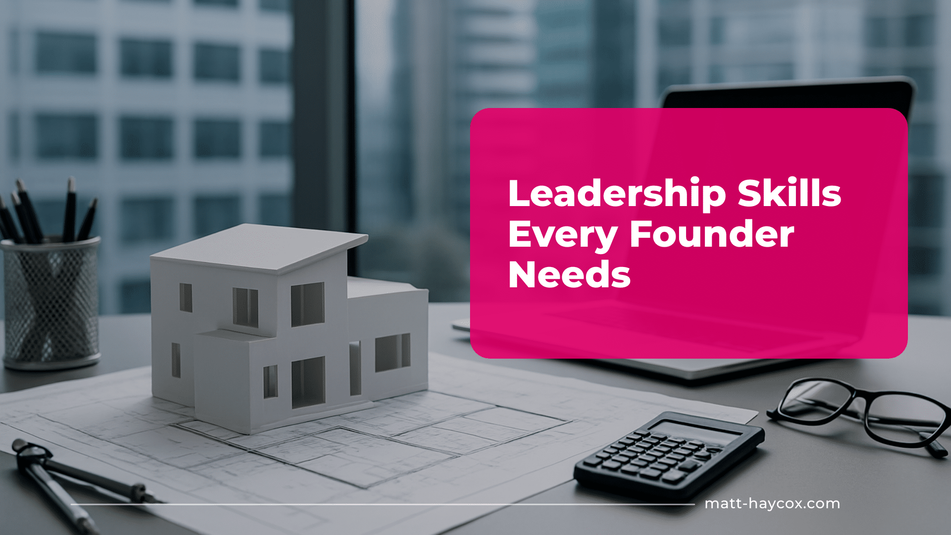 Leadership Skills Every Founder Needs