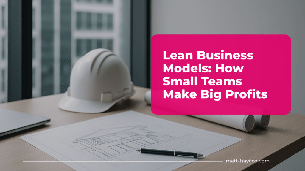 Lean Business Models: How Small Teams Make Big Profits