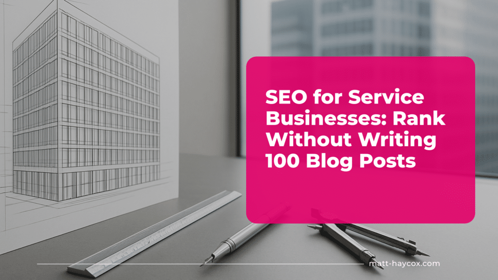 SEO for Service Businesses- Rank Without Writing 100 Blog Posts