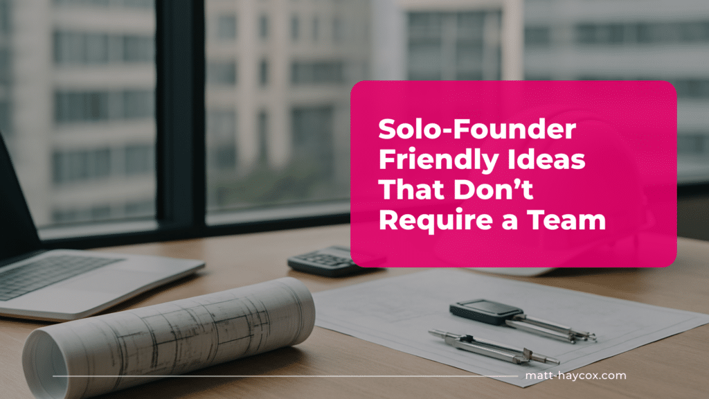 Solo-Founder Friendly Ideas That Don’t Require a Team