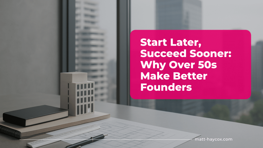 Start Later, Succeed Sooner- Why Over 50s Make Better Founders