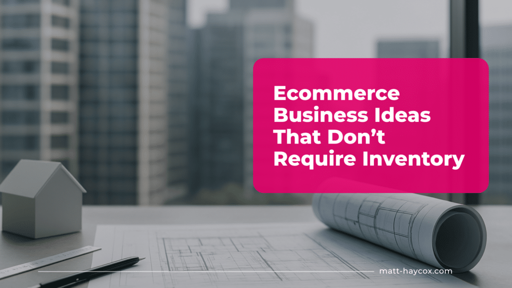 Ecommerce Business Ideas That Don’t Require Inventory
