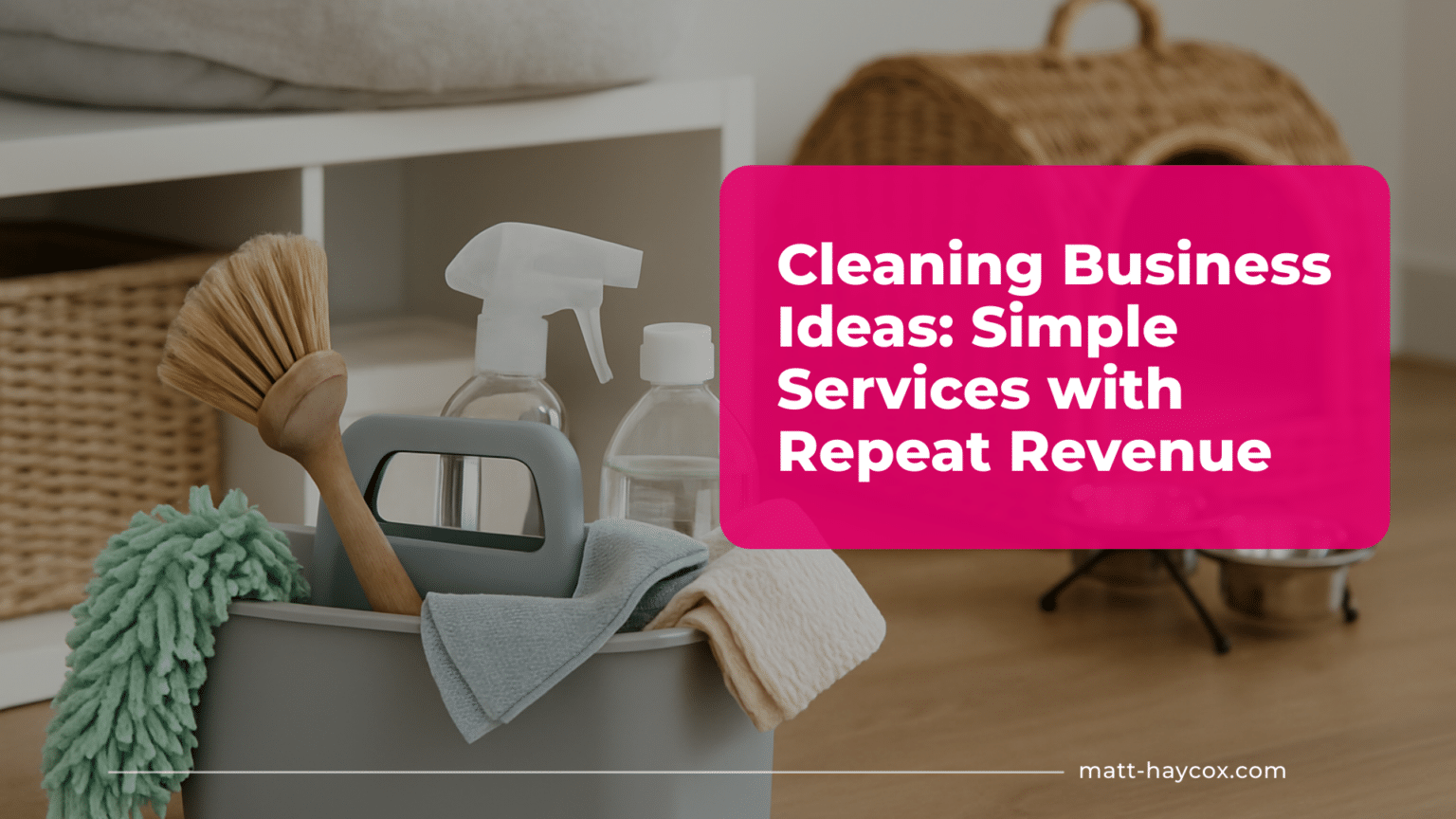 Cleaning Business Ideas: Simple Services with Repeat Revenue - Matt ...