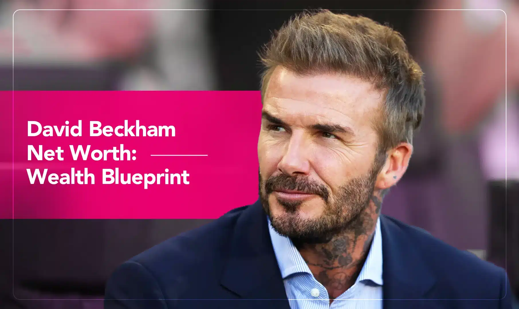 David Beckham Net Worth_ Wealth Blueprint (1)