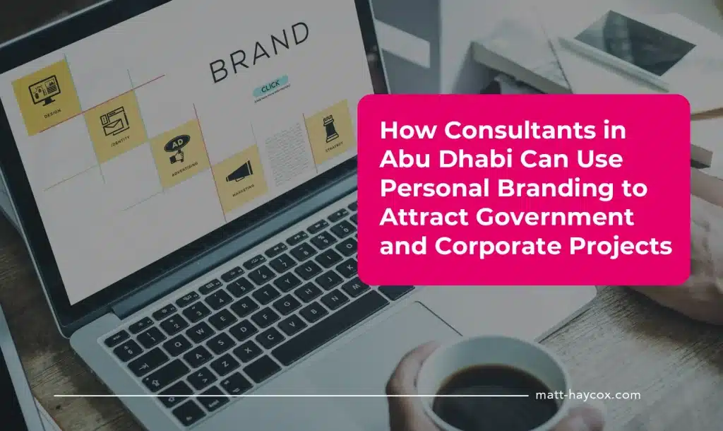 How Consultants in Abu Dhabi Can Use Personal Branding to Attract Government and Corporate Projects