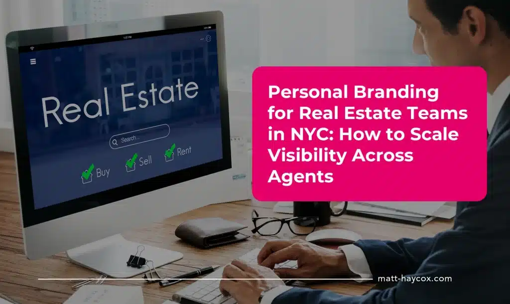 Personal Branding for Real Estate Teams in NYC: How to Scale Visibility Across Agents